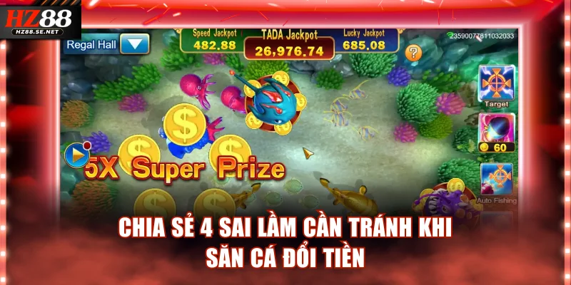 Chia sẻ 4 sai lầm cần tránh khi săn cá đổi tiền