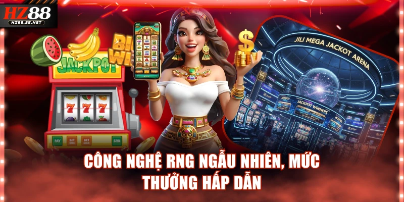 Công nghệ RNG ngẫu nhiên, mức thưởng hấp dẫn