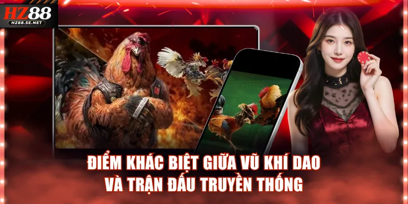 Điểm khác biệt giữa vũ khí dao và trận đấu truyền thống