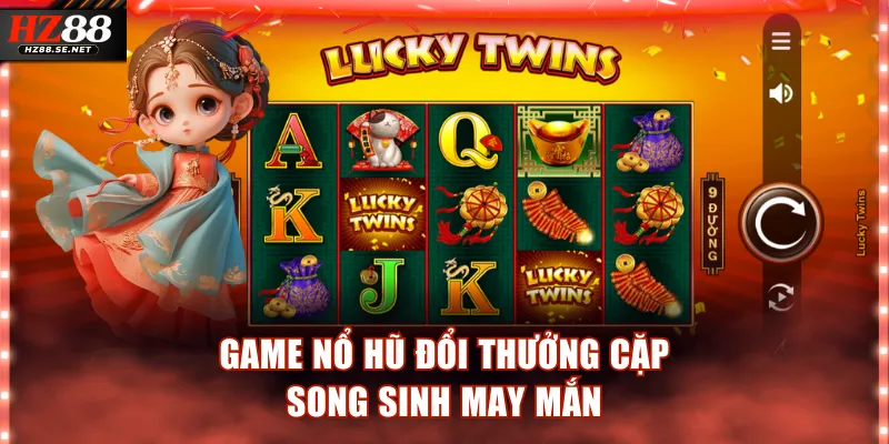 Game nổ hũ đổi thưởng Cặp Song Sinh May Mắn