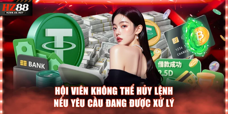 Hội viên không thể hủy lệnh nếu yêu cầu đang được xử lý