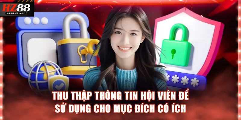 HZ88 thu thập thông tin hội viên để sử dụng cho mục đích có ích