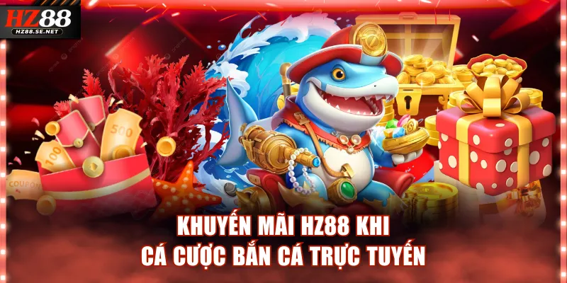 Khuyến mãi HZ88 khi cá cược bắn cá