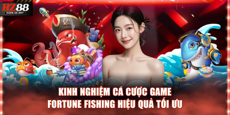 Kinh nghiệm cá cược game Fortune Fishing hiệu quả tối ưu