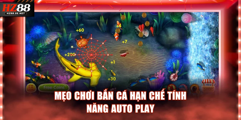 Mẹo chơi bắn cá hạn chế tính năng Auto Play
