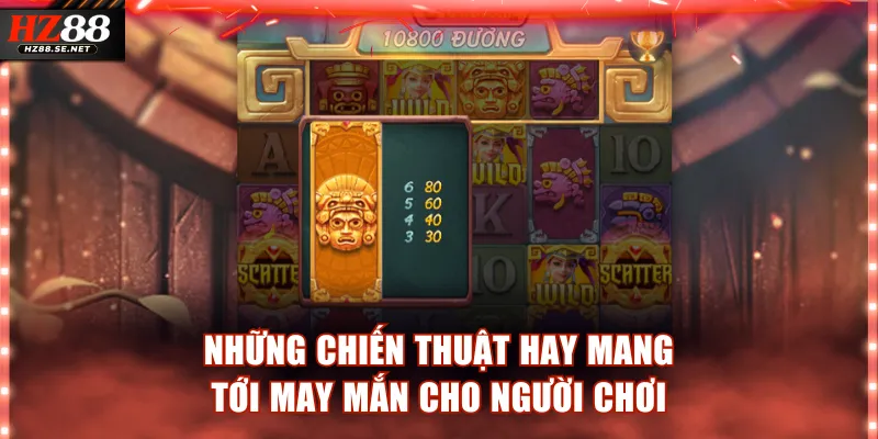 Những chiến thuật hay mang tới may mắn cho người chơi