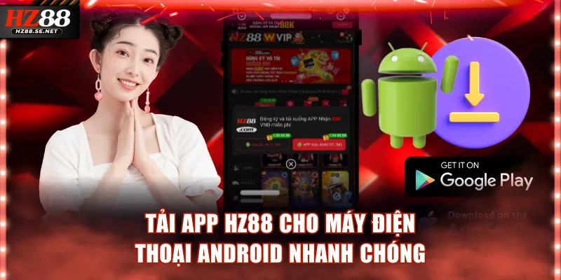 Tải app HZ88 cho máy điện thoại Android nhanh chóng