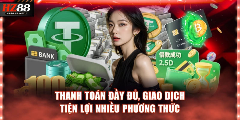 Thanh toán đầy đủ, giao dịch tiện lợi nhiều phương thức