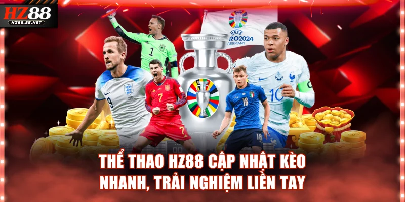 Thể Thao HZ88 - Cập Nhật Kèo Nhanh, Trải Nghiệm Liền Tay