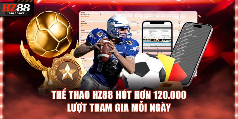 Thể thao HZ88 hút hơn 120.000 lượt tham gia mỗi ngày