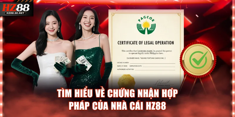 Tìm hiểu về chứng nhận hợp pháp của nhà cái HZ88