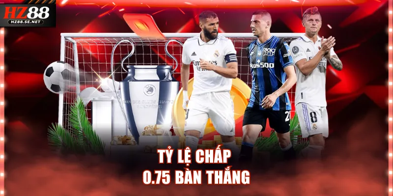 Tỷ lệ chấp 0.75 bàn thắng